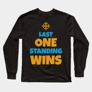 Last One Standing Wins ✪ Funny Gaming Quote Long Sleeve T-Shirt